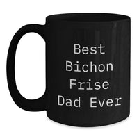 Load image into Gallery viewer, Funny Bichon Frise Dog Birthday Unique Gifts from Dad for Dog Lovers Black Coffee Mug - Main