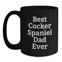 Load image into Gallery viewer, Unique Cocker Spaniel Dog Birthday Unique Gifts for Dad Funny Quote Black Coffee Mug - Main