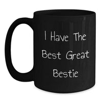 Load image into Gallery viewer, Funny Bestie Graduation Gifts from Friends - &#39;I Have The Best Great Bestie&#39; Black Coffee Mug, 11oz or 15oz, Microwave and Dishwasher Safe - Main
