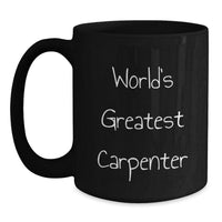 Load image into Gallery viewer, World&#39;s Greatest Carpenter Funny Graduation Gifts Gifts from Friends to Carpenter Black Coffee Mug - Main
