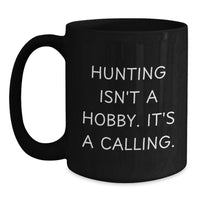 Load image into Gallery viewer, Funny Hunting Gifts for Her, Inspirational Black Coffee Mug, Mother's Day Unique Gifts from Family, Hunting Isn't A Hobby, It's A Calling. - Main