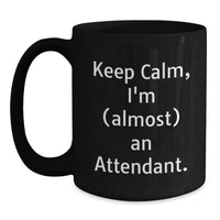 Load image into Gallery viewer, Funny Graduate Attendant Gifts from Friends, Black Coffee Mug - 'Keep Calm, I'm (almost) An Attendant.' - Main