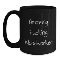 Load image into Gallery viewer, Funny Woodworker Gifts from Men to Women, Black Coffee Mug for Graduation Unique Gifts for Woodworker Enthusiasts, Quote - Amazing F--king Woodworker - Main