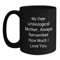 Load image into Gallery viewer, Funny Unbiological Mother Gifts from Family, Black Coffee Mug for Graduation Unique, 'My Dear Unbiological Mother, Always Remember How Much I Love You.', Gifts for Unbiological Mother - Main