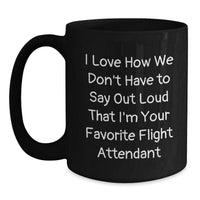 Load image into Gallery viewer, Flight Attendant Gifts from Friends, Unique Graduation Gifts, &#39;I Love How We Don&#39;t Have To Say Out Loud That I&#39;m Your Favorite Flight Attendant&#39; Funny Black Coffee Mug - Main

