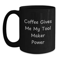Load image into Gallery viewer, Funny Christmas Unique Gifts from Friends for Tool Maker Black Coffee Mug, Coffee Gives Me My Power, Ceramic Mug for Men - Main