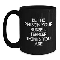 Load image into Gallery viewer, Funny Russell Terrier Dog Birthday Unique Gifts from Friends, Black Coffee Mugs for Women, Inspirational Be The Person Your Russell Terrier Thinks You Are Quote, Unique Birthday Unique Gifts - Main