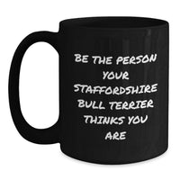 Load image into Gallery viewer, Funny Staffordshire Bull Terrier Dog Lover Gifts from Men to Family, Birthday Unique Mugs for Staffordshire Bull Terrier Dog Owners, Be The Person Your Staffordshire Bull Terrier Thinks You Are - Main