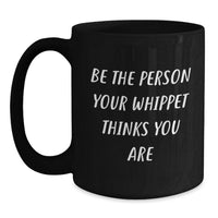 Load image into Gallery viewer, Whippet Dog Lover Gifts from Men - Be The Person Your Whippet Thinks You Are, Funny Black Coffee Mug for Birthday Unique Gifts - Main