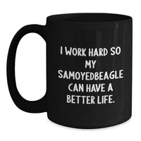 Load image into Gallery viewer, Samoyed Dog Lovers Funny Coffee Mug Gifts from Friends for Birthday Unique Presents I Work Hard So My Samoyedbeagle Can Have A Better Life - Main
