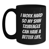 Load image into Gallery viewer, Funny Shih Tzu Dog Mom Gifts for Birthday - &#39;I Work Hard So My Shih Tzubeagle Can Have A Better Life.&#39; Black Coffee Mug, Gifts from Dad to Mom, Gifts for Shih Tzu Dog Lovers - Main
