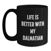 Load image into Gallery viewer, Dalmatian Dog Lover Gifts from Friends, Unique Birthday Unique Gifts for Dalmatian Dog Enthusiasts, Funny Black Coffee Mug, Life Is Better With My Dalmatian - Main