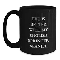 Load image into Gallery viewer, Funny English Springer Spaniel Dog Gifts for Him, Life Is Better With My English Springer Spaniel, Birthday Unique Gifts from Friends, Black Coffee Mug for Dog Lovers - Main