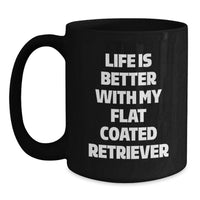 Load image into Gallery viewer, Funny Flat Coated Retriever Dog Love Gifts from Family for Women Black Coffee Mug - Life Is Better With My Flat Coated Retriever - Main