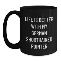 Load image into Gallery viewer, Funny German Shorthaired Pointer Dog Gifts from Friends, Unique Birthday Unique Gifts for German Shorthaired Pointer Dog Lovers, Black Coffee Mug Life Is Better With My German Shorthaired Pointer - Main