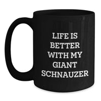 Load image into Gallery viewer, Funny Giant Schnauzer Dog Birthday Unique Gifts from Family and Friends - Black Coffee Mug Life Is Better With My Giant Schnauzer - Main