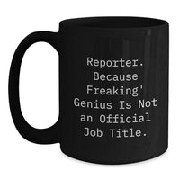 Load image into Gallery viewer, Reporter Gifts from Friends, Funny Black Coffee Mug for Birthday &#39;Reporter. Because Freaking&#39; genius Is Not An Official Job Title.&#39; - Main
