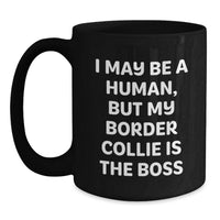 Load image into Gallery viewer, Funny Border Collie Dog Gifts for Her Birthday, 'I May Be A Human, But My Border Collie Is The Boss' Black Coffee Mug, Gifts from Friends - Main