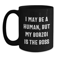 Load image into Gallery viewer, Funny Borzoi Dog Birthday Unique Gifts from Family to Borzoi Dog Lover - I May Be A Human, But My Borzoi Is The Boss Black Coffee Mug - Main