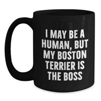 Load image into Gallery viewer, Funny Boston Terrier Dog Gifts for Men - I May Be A Human, But My Boston Terrier Is The Boss Black Coffee Mug - Birthday Unique Gifts from Friends and Family - Main