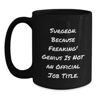 Load image into Gallery viewer, Funny Surgeon Gifts from Friends to Surgeon Graduates, &#39;Surgeon. Because Freaking genius Is Not An Official Job Title.&#39; Black Coffee Mug - Main
