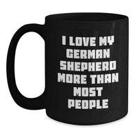 Load image into Gallery viewer, Funny German Shepherd Dog Gifts from Friends, Gifts for German Shepherd Dog Lovers - &#39;I Love My German Shepherd More Than Most People&#39; Black Coffee Mug - Main
