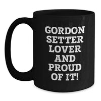 Load image into Gallery viewer, Funny Gordon Setter Dog Lover Gifts for Men Friends Family - Birthday Unique Mugs from Men - 'Gordon Setter Lover And Proud Of It!' Black Coffee Mug - Main
