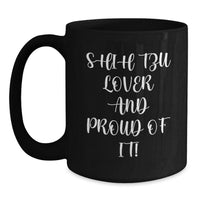 Load image into Gallery viewer, Shih Tzu Dog Lover Gifts from Friends for Birthday Unique Shih Tzu Dog Enthusiasts Black Coffee Mug - Shih Tzu Lover And Proud Of It! - Main
