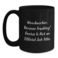 Load image into Gallery viewer, Woodworker genius Quote Black Coffee Mugs Gifts from Friends for Men, Women, Coworkers, Family, Woodworker Graduation Unique - Main
