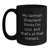 Load image into Gallery viewer, Funny German Shepherd Dog Gifts for Men - My German Shepherd Thinks I&#39;m Cool Black Coffee Mug, Birthday Unique Gift from Friends - Main

