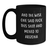 Load image into Gallery viewer, Funny Arizona Black Coffee Mug - Gifts from Friends to Arizona Lovers 'And The Wise One Said F--k This Shit!' Birthday Unique - Main