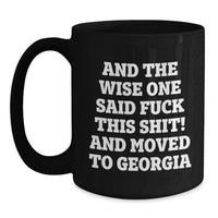 Load image into Gallery viewer, Georgia Humor Funny Mugs, Inspirational Gifts from Friends for Birthday, Black Coffee Mug, 'And The Wise One Said F--k This Shit! And Moved To Georgia' - Main