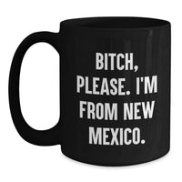 Load image into Gallery viewer, New Mexico Gifts, Funny Quote Black Coffee Mug, B-tch Please, Birthday Unique Gifts from Friends to Family - Main
