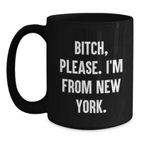 Load image into Gallery viewer, Funny New York City Gifts, B-tch Please I'm From New York Black Coffee Mugs for Birthday Unique Gifts from Friends, Coworkers, or Family - Main