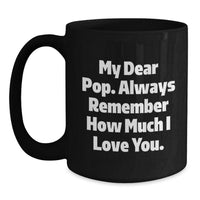 Load image into Gallery viewer, Funny Pop Gifts from Friends for Dad, My Dear Pop. Always Remember How Much I Love You. Black Coffee Mug for Birthday - Main
