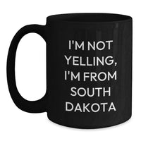 Load image into Gallery viewer, Funny South Dakota Gifts from Friends and Family, Black Coffee Mug with I'm Not Yelling I'm From South Dakota Quote, Birthday Unique Gifts for Women, Men, Coworkers - Main