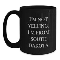 Load image into Gallery viewer, Funny South Dakota Gifts from Friends - I'm Not Yelling, I'm From South Dakota Black Coffee Mug for Birthday - Main