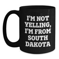 Load image into Gallery viewer, Funny South Dakota Gifts from Friends, Black Coffee Mug, I'm Not Yelling, I'm From South Dakota Quote, Perfect Birthday Unique Gift for Men Women Family - Main