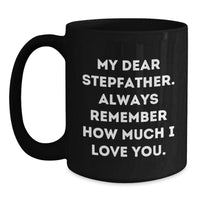 Load image into Gallery viewer, Funny Stepfather Quotes Black Coffee Mugs Gifts from Family for Graduation, My Dear Stepfather, Always Remember How Much I Love You. - Main
