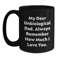 Load image into Gallery viewer, Funny Unbiological Dad Quotes Black Coffee Mug, Gifts from Family for Unbiological Dad on Birthday, Unique Gift Ideas for Men - Main
