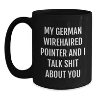 Load image into Gallery viewer, German Wirehaired Pointer Dog Gifts, Funny Quote Coffee Mug, Gifts from Men for German Wirehaired Pointer Dog Lovers, Black 11oz or 15oz - Main
