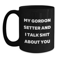 Load image into Gallery viewer, Funny Gordon Setter Dog Lover Gifts from Friends to Family - My Gordon Setter And I Talk Shit About You Black Coffee Mug - Main
