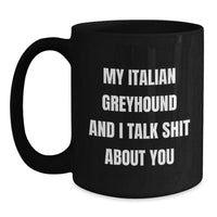 Load image into Gallery viewer, Funny Italian Greyhound Dog Lover Gifts from Friends for Birthday - My Italian Greyhound And I Talk Shit About You Black Coffee Mug - Main
