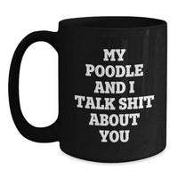 Load image into Gallery viewer, Poodle Dog Lovers Funny Gifts from Friends and Family for Birthday, Black Coffee Mug with My Poodle And I Talk Shit About You Quote - Main
