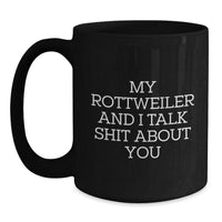Load image into Gallery viewer, Rottweiler Dog Lover&#39;s Black Coffee Mug, Funny Gifts from Friends, Birthday Unique Presents for Rottweiler Dog Owners, &#39;My Rottweiler And I Talk Shit About You&#39; Quote - Main
