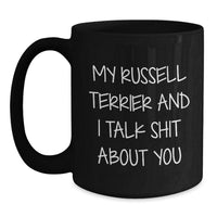 Load image into Gallery viewer, Russell Terrier Dog Lovers Funny Gifts from Friends, Family, Coworkers - My Russell Terrier And I Talk Shit About You Black Coffee Mug for Graduation - Main
