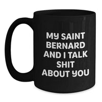 Load image into Gallery viewer, Saint Bernard Dog Lover&#39;s Funny Black Coffee Mug, Gifts from Family and Friends, &#39;My Saint Bernard And I Talk Shit About You&#39;, Birthday Unique Presents - Main
