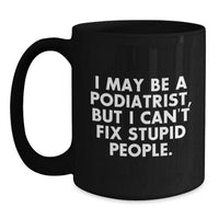 Load image into Gallery viewer, Funny Podiatrist Gifts for Birthday, &#39;I May Be A Podiatrist...&#39; Black Coffee Mug from Friends, Gifts for Podiatrist - Main

