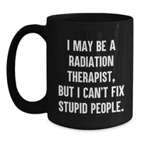 Load image into Gallery viewer, Radiation Therapist Funny Quote Gifts from Men to Radiation Therapist, Black Coffee Mug, Birthday Unique Gifts for Radiation Therapist - Main
