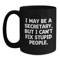 Load image into Gallery viewer, Funny Secretary Gifts from Friends, Black Coffee Mugs, I May Be A Secretary, But I Can&#39;t Fix Stupid People, Christmas Unique Gifts for Secretary - Main
